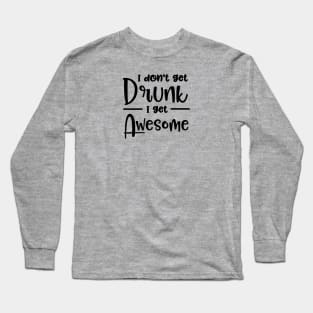 I Don't Get Drunk I Get Awesome Long Sleeve T-Shirt